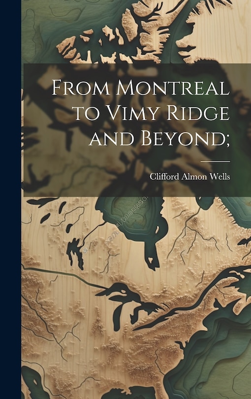 Couverture_From Montreal to Vimy Ridge and Beyond;