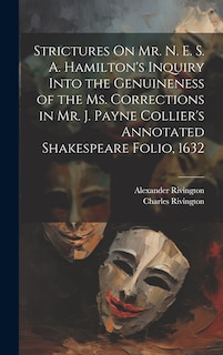 Couverture_Strictures On Mr. N. E. S. A. Hamilton's Inquiry Into the Genuineness of the Ms. Corrections in Mr. J. Payne Collier's Annotated Shakespeare Folio, 1632