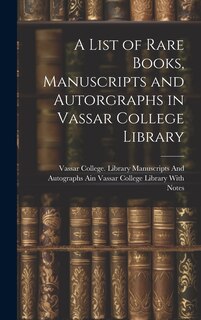 Couverture_A List of Rare Books, Manuscripts and Autorgraphs in Vassar College Library