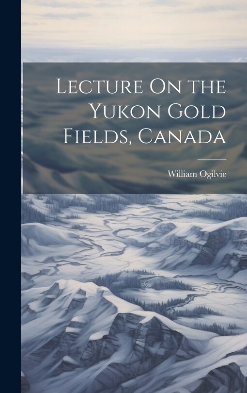 Couverture_Lecture On the Yukon Gold Fields, Canada