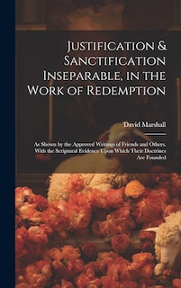 Front cover_Justification & Sanctification Inseparable, in the Work of Redemption