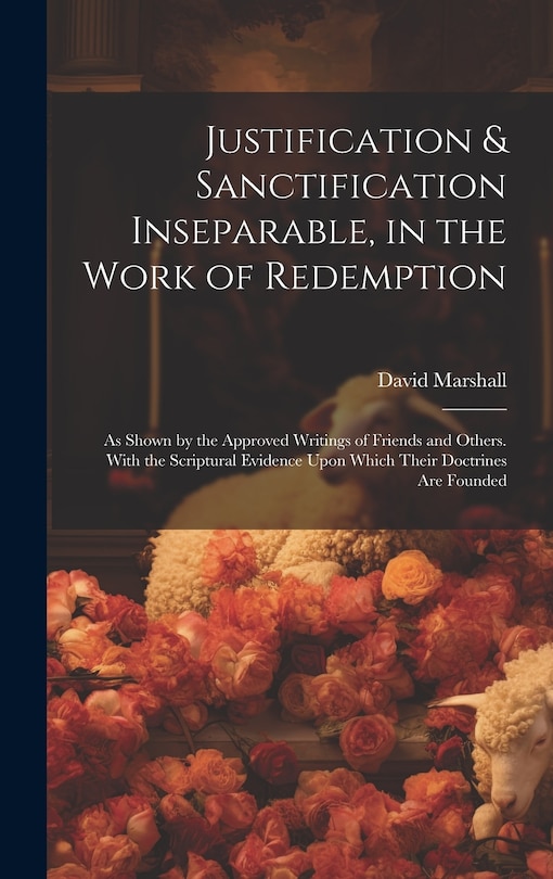 Front cover_Justification & Sanctification Inseparable, in the Work of Redemption