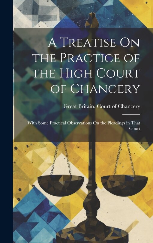 Front cover_A Treatise On the Practice of the High Court of Chancery