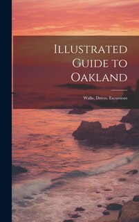 Front cover_Illustrated Guide to Oakland; Walks, Drives, Excursions