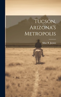 Front cover_Tucson, Arizona's Metropolis