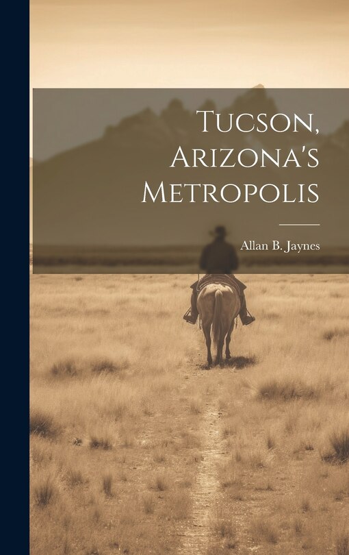 Front cover_Tucson, Arizona's Metropolis