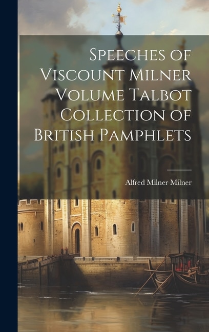 Speeches of Viscount Milner Volume Talbot Collection of British Pamphlets