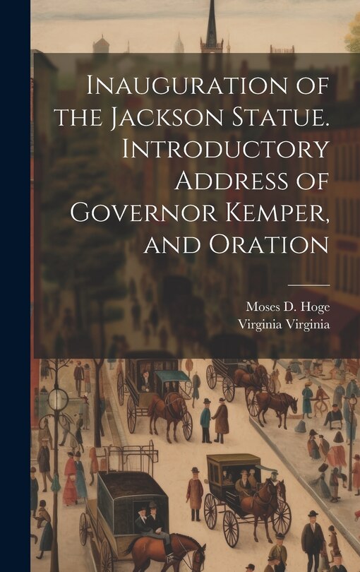 Front cover_Inauguration of the Jackson Statue. Introductory Address of Governor Kemper, and Oration