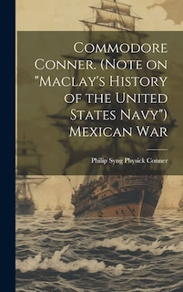 Commodore Conner. (Note on Maclay's History of the United States Navy) Mexican War