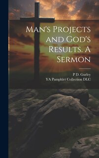 Front cover_Man's Projects and God's Results. A Sermon