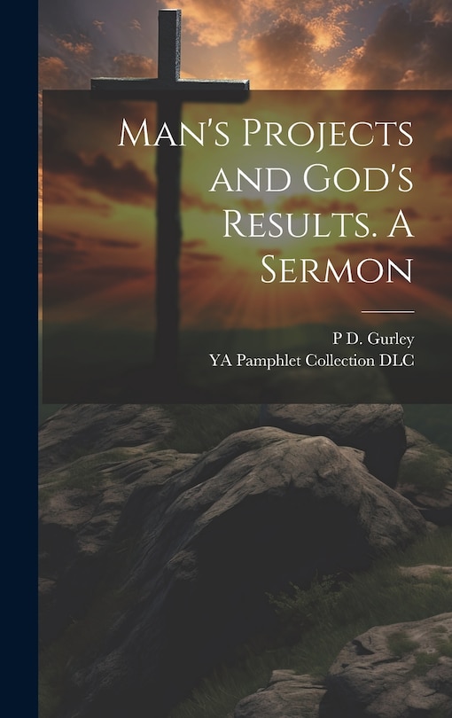 Front cover_Man's Projects and God's Results. A Sermon