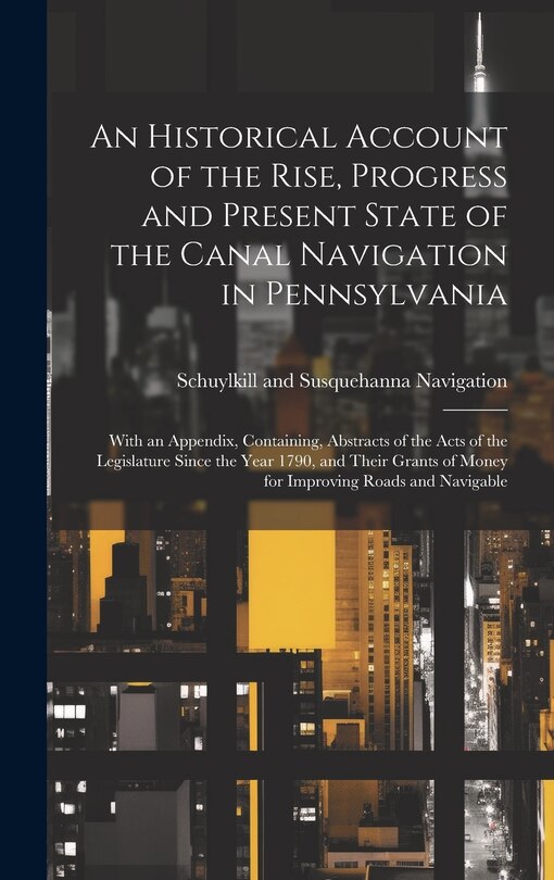 Couverture_An Historical Account of the Rise, Progress and Present State of the Canal Navigation in Pennsylvania