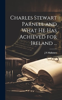Couverture_Charles Stewart Parnell and What he has Achieved for Ireland ...