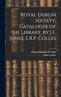 Couverture_Royal Dublin Society. Catalogue of the Library, by J.F. Jones, E.R.P. Colles