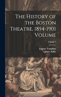Front cover_The History of the Boston Theatre, 1854-1901 Volume; Volume 2