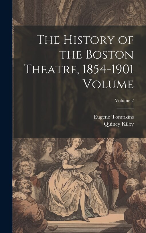 Front cover_The History of the Boston Theatre, 1854-1901 Volume; Volume 2