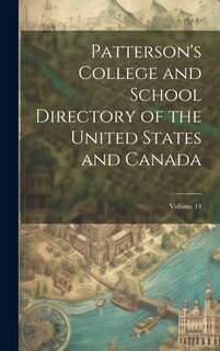 Front cover_Patterson's College and School Directory of the United States and Canada; Volume 14