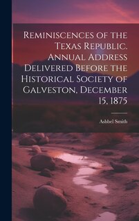 Front cover_Reminiscences of the Texas Republic. Annual Address Delivered Before the Historical Society of Galveston, December 15, 1875