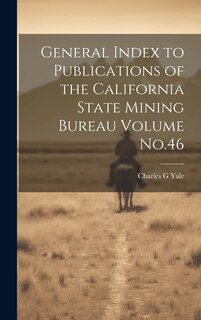 Front cover_General Index to Publications of the California State Mining Bureau Volume No.46