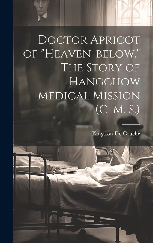 Front cover_Doctor Apricot of Heaven-below. The Story of Hangchow Medical Mission (C. M. S.)