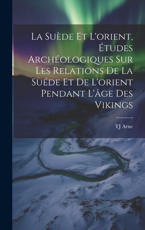 Front cover_La Suède et l'orient, études archéologiques sur les relations de la Suéde et de l'orient pendant l'âge des Vikings