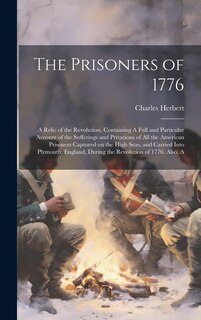 Front cover_The Prisoners of 1776; A Relic of the Revolution. Containing A Full and Particular Account of the Sufferings and Privations of all the American Prisoners Captured on the High Seas, and Carried Into Plymouth, England, During the Revolution of 1776. Also, A