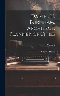 Front cover_Daniel H. Burnham, Architect, Planner of Cities; Volume 2