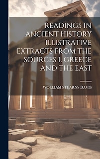 Front cover_Readings in Ancient History Illistrative Extracts from the Sources 1. Greece and the East