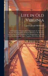 Front cover_Life in old Virginia; a Description of Virginia More Particularly the Tidewater Section, Narrating Many Incidents Relating to the Manners and Customs of old Virginia so Fast Disappearing as a Result of the war Between the States, Together With Many Humoro