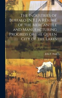 Front cover_The Industries of Buffalo [N.Y.] A Résumé of the Mercantile and Manufacturing Progress of the Queen City of the Lakes