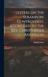 Front cover_Letters on the Serampore Controversy, Addressed to the Rev. Christopher Anderson