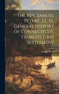 Couverture_The Rev. Samuel Peters', LL. D., General History of Connecticut, From Its First Settlement