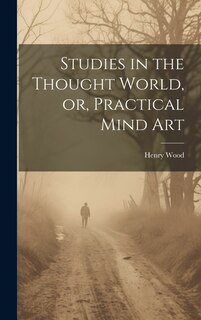 Front cover_Studies in the Thought World, or, Practical Mind Art