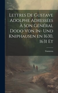 Front cover_Lettres de Gustave Adolphe Adressées à son Général Dodo von In- und Kniphausen en 1630, 1631 Et