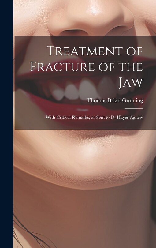 Front cover_Treatment of Fracture of the Jaw; With Critical Remarks, as Sent to D. Hayes Agnew