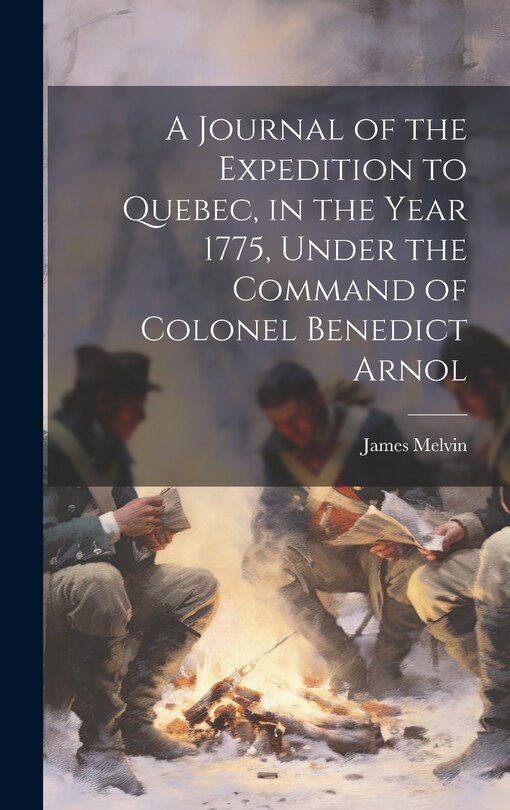 Couverture_A Journal of the Expedition to Quebec, in the Year 1775, Under the Command of Colonel Benedict Arnol