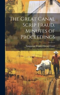 Front cover_The Great Canal Scrip Fraud. Minutes of Proceedings