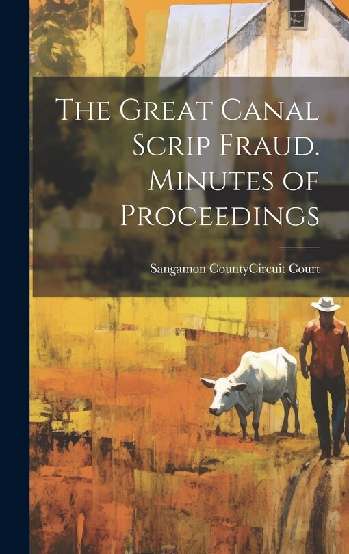 Front cover_The Great Canal Scrip Fraud. Minutes of Proceedings