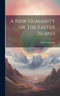 Front cover_A New Humanity or The Easter Island