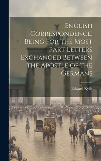 Front cover_English Correspondence, Being for the Most Part Letters Exchanged Between the Apostle of the Germans