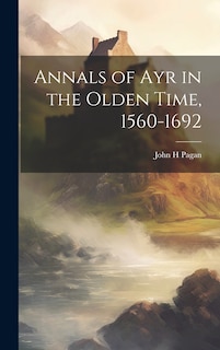 Annals of Ayr in the Olden Time, 1560-1692