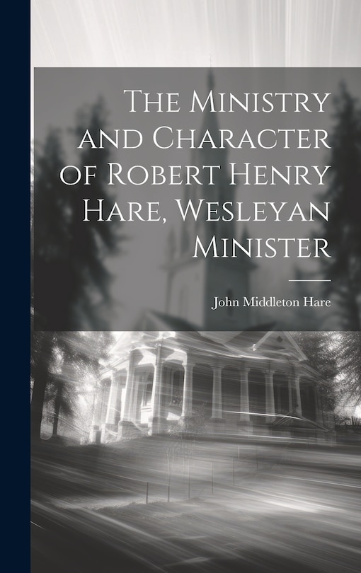 Couverture_The Ministry and Character of Robert Henry Hare, Wesleyan Minister