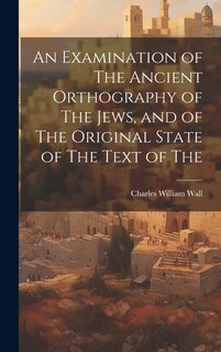 Couverture_An Examination of The Ancient Orthography of The Jews, and of The Original State of The Text of The