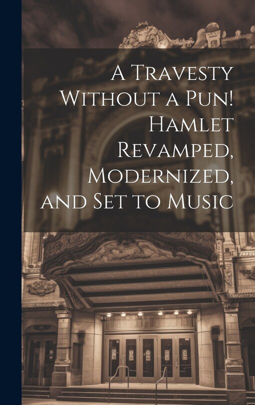Couverture_A Travesty Without a pun! Hamlet Revamped, Modernized, and set to Music