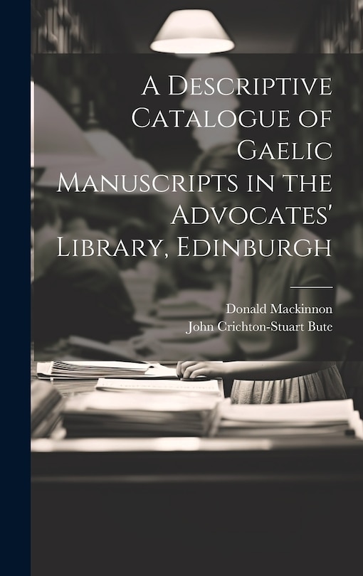 Front cover_A Descriptive Catalogue of Gaelic Manuscripts in the Advocates' Library, Edinburgh