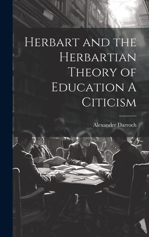 Front cover_Herbart and the Herbartian Theory of Education A Citicism
