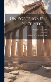 Couverture_Un Poète Ionien du 7e Siècle; Archilogue, sa vie et ses Poésies