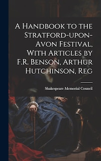 Front cover_A Handbook to the Stratford-upon-Avon Festival, With Articles by F.R. Benson, Arthur Hutchinson, Reg