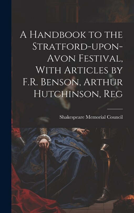 Front cover_A Handbook to the Stratford-upon-Avon Festival, With Articles by F.R. Benson, Arthur Hutchinson, Reg