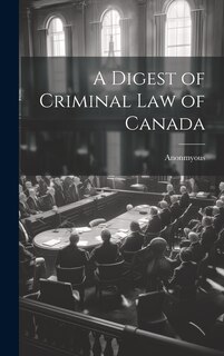 Front cover_A Digest of Criminal Law of Canada